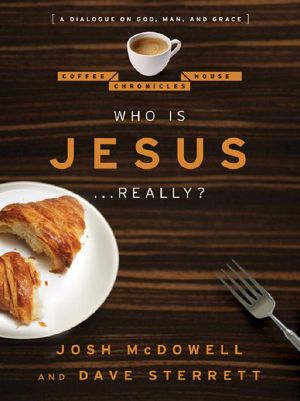 [Coffee House Chronicles 02] • Who is Jesus . . . Really? · A Dialogue on God, Man, and Grace (The Coffee House Chronicles)